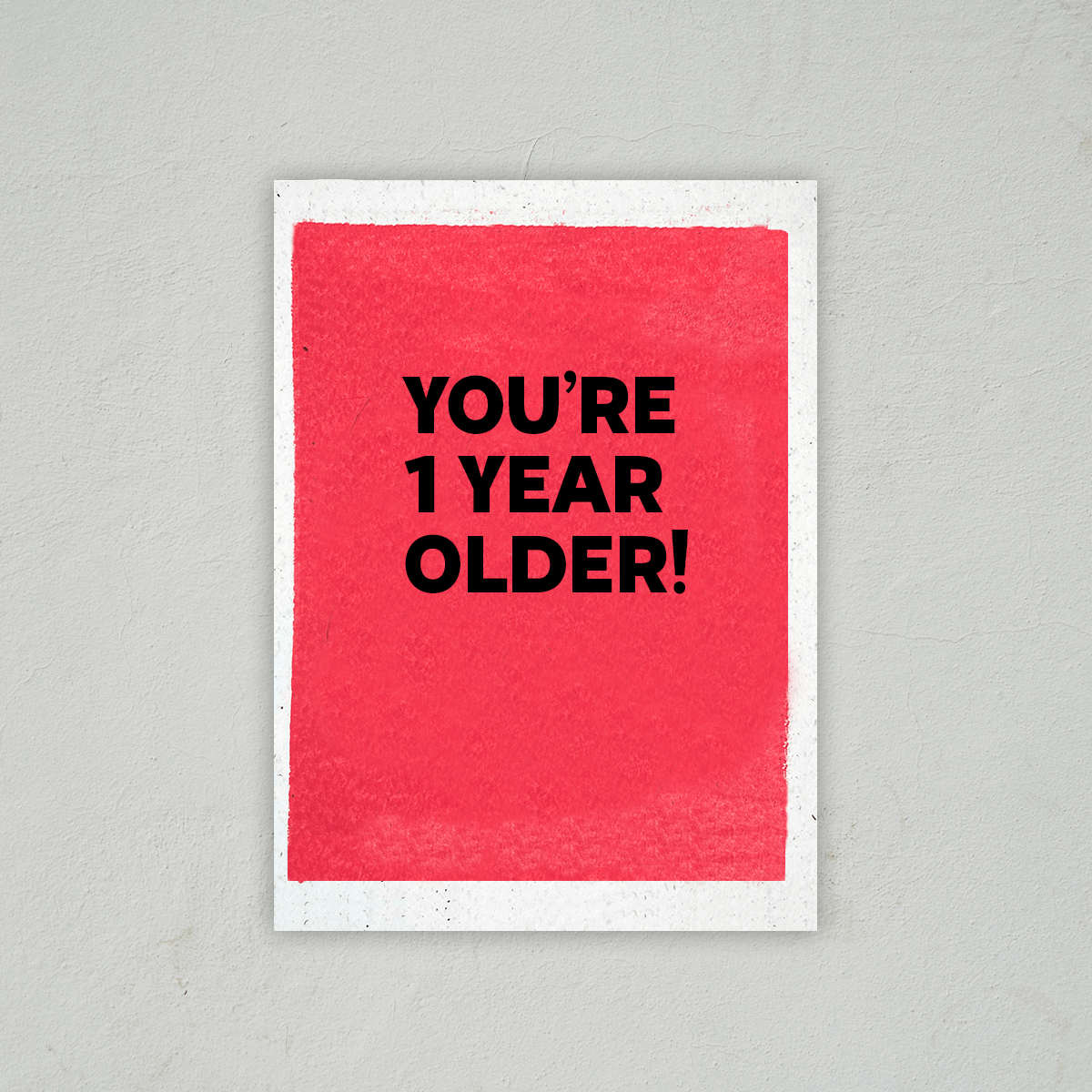 You're 1 Year Older - Birthday Card