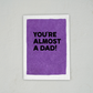 Almost a Dad! - Father's Day Card