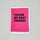 You're My Best Friend - Love & Friendship Card